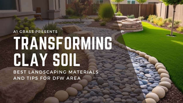 Transforming Clay Soil: 6 Best Landscaping Materials and Tips for DFW Area