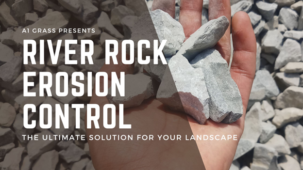 River Rock for Erosion Control: The Ultimate Solution for Your Landscape